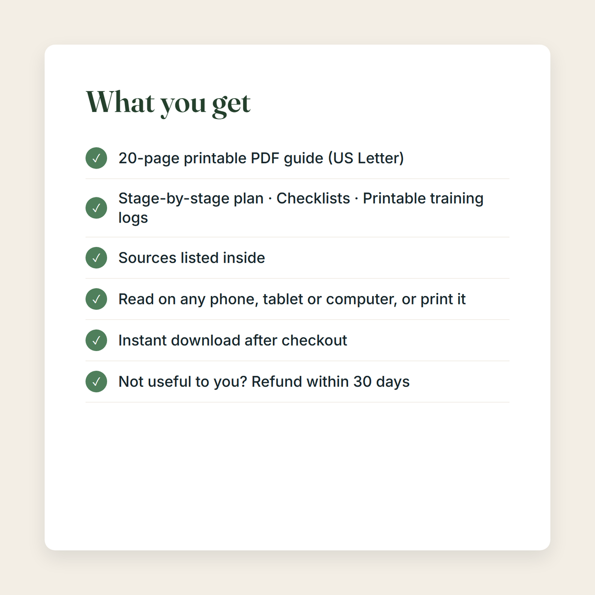 What you get: a 20-page printable PDF; Stage-by-stage plan, Checklists, Printable training logs; sources listed; instant download; refund within 30 days